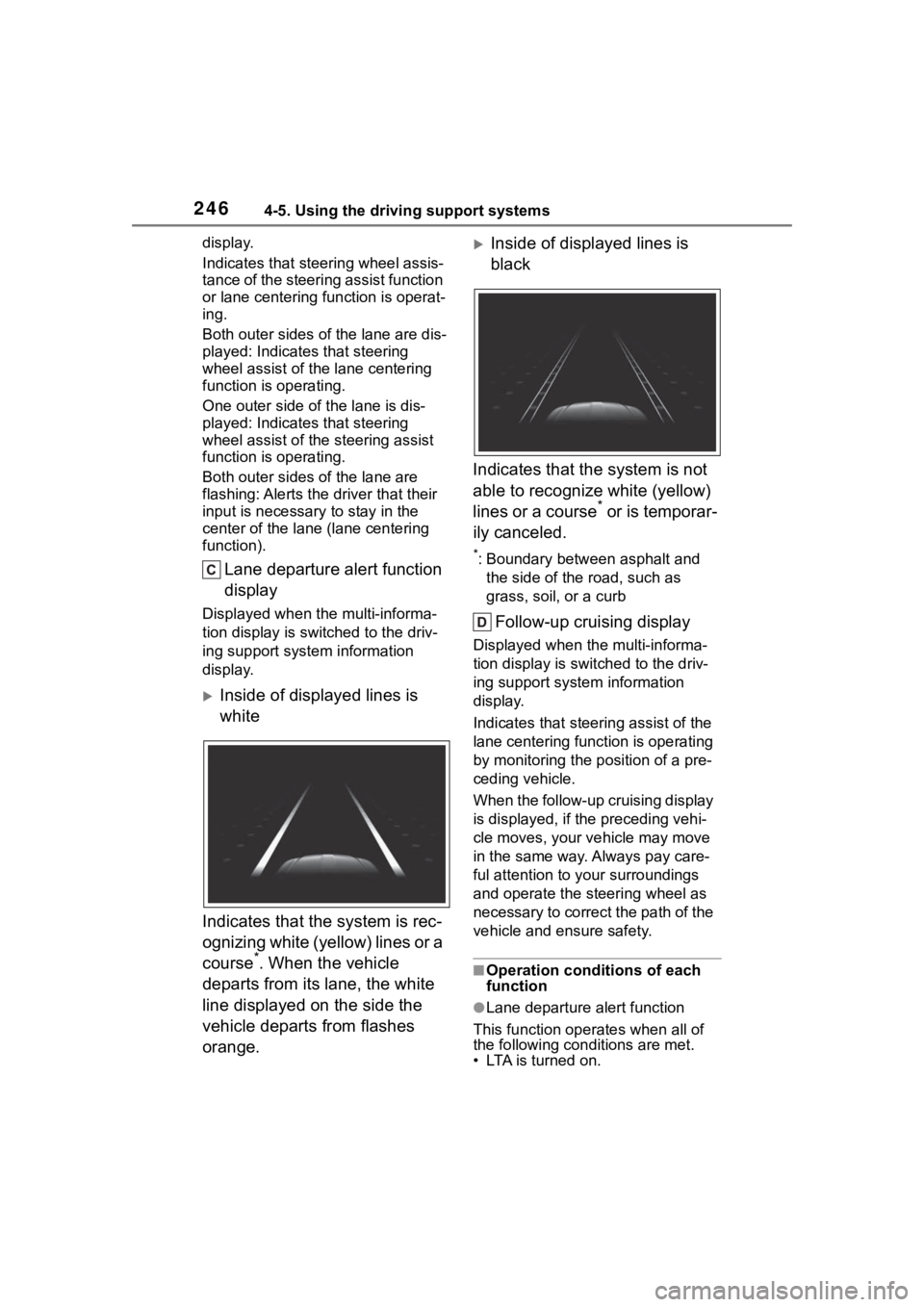 TOYOTA HIGHLANDER 2023  Owners Manual 2464-5. Using the driving support systems
display.
Indicates that steering wheel assis-
tance of the steering assist function 
or lane centering function is operat-
ing.
Both outer sides of the lane a