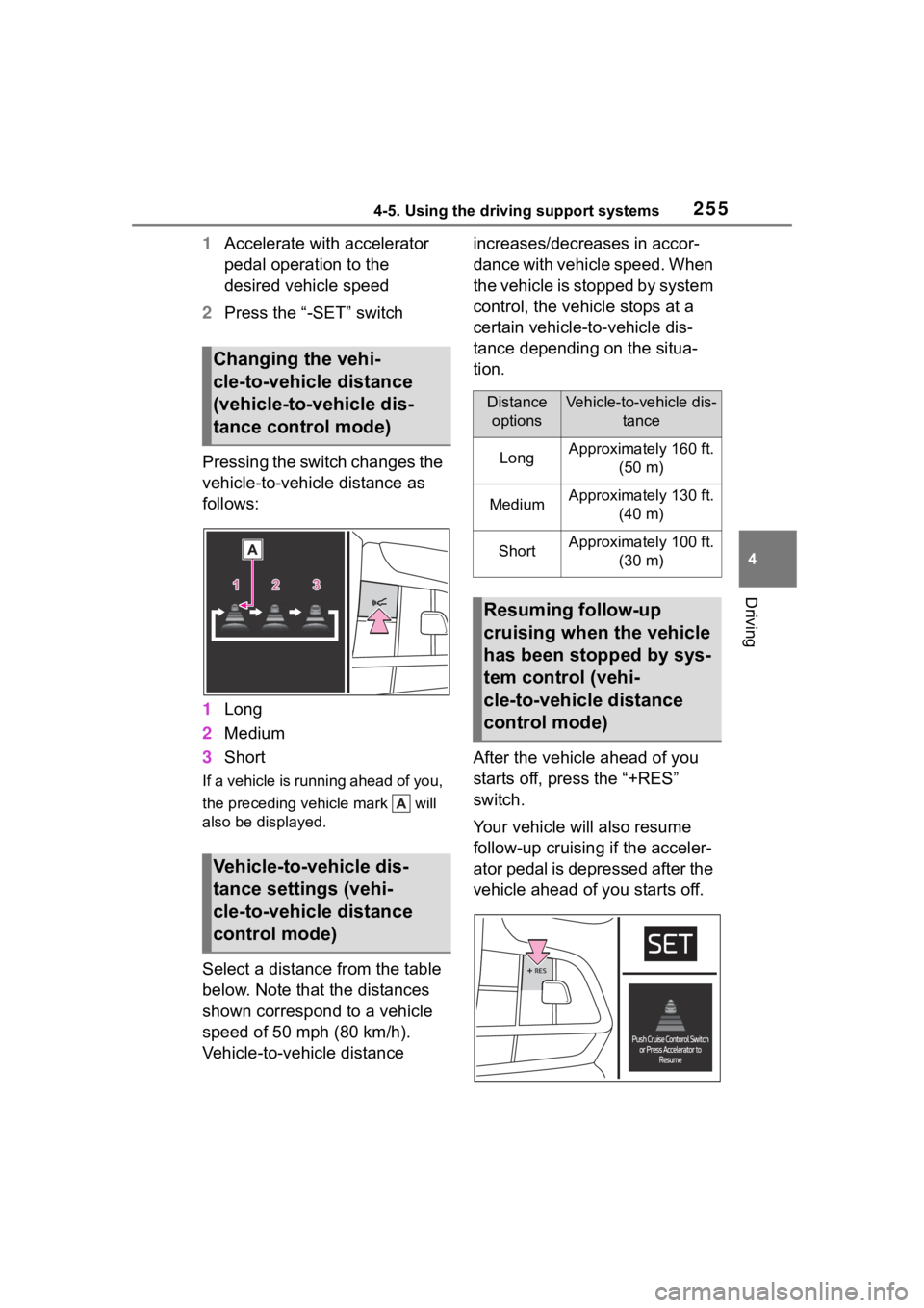 TOYOTA HIGHLANDER 2023  Owners Manual 2554-5. Using the driving support systems
4
Driving
1Accelerate with accelerator 
pedal operation to the 
desired vehicle speed
2 Press the “-SET” switch
Pressing the switch changes the 
vehicle-t