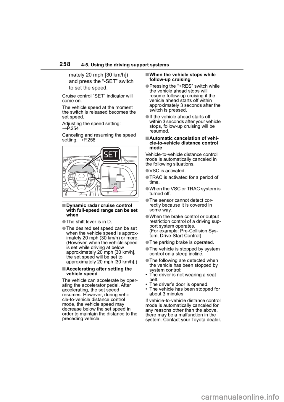 TOYOTA HIGHLANDER 2023  Owners Manual 2584-5. Using the driving support systems
mately 20 mph [30 km/h]) 
and press the “-SET” switch 
to set the speed.
Cruise control “SET” indicator will 
come on.
The vehicle speed at the moment