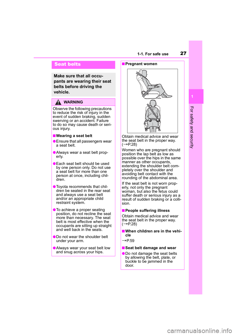 TOYOTA HIGHLANDER 2023  Owners Manual 271-1. For safe use
1
For safety and security
Seat belts
Make sure that all occu-
pants are wearing their seat 
belts before driving the 
vehicle.
WARNING
Observe the following precautions 
to reduce 