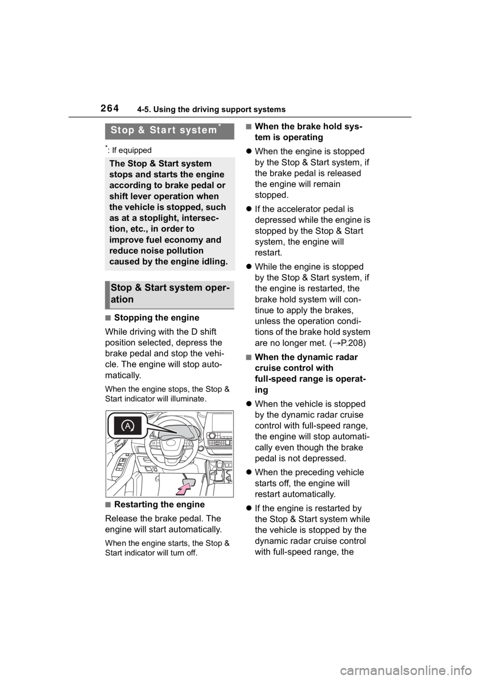 TOYOTA HIGHLANDER 2023  Owners Manual 2644-5. Using the driving support systems
*: If equipped
■Stopping the engine
While driving with the D shift 
position selected, depress the 
brake pedal and stop the vehi-
cle. The engine will stop