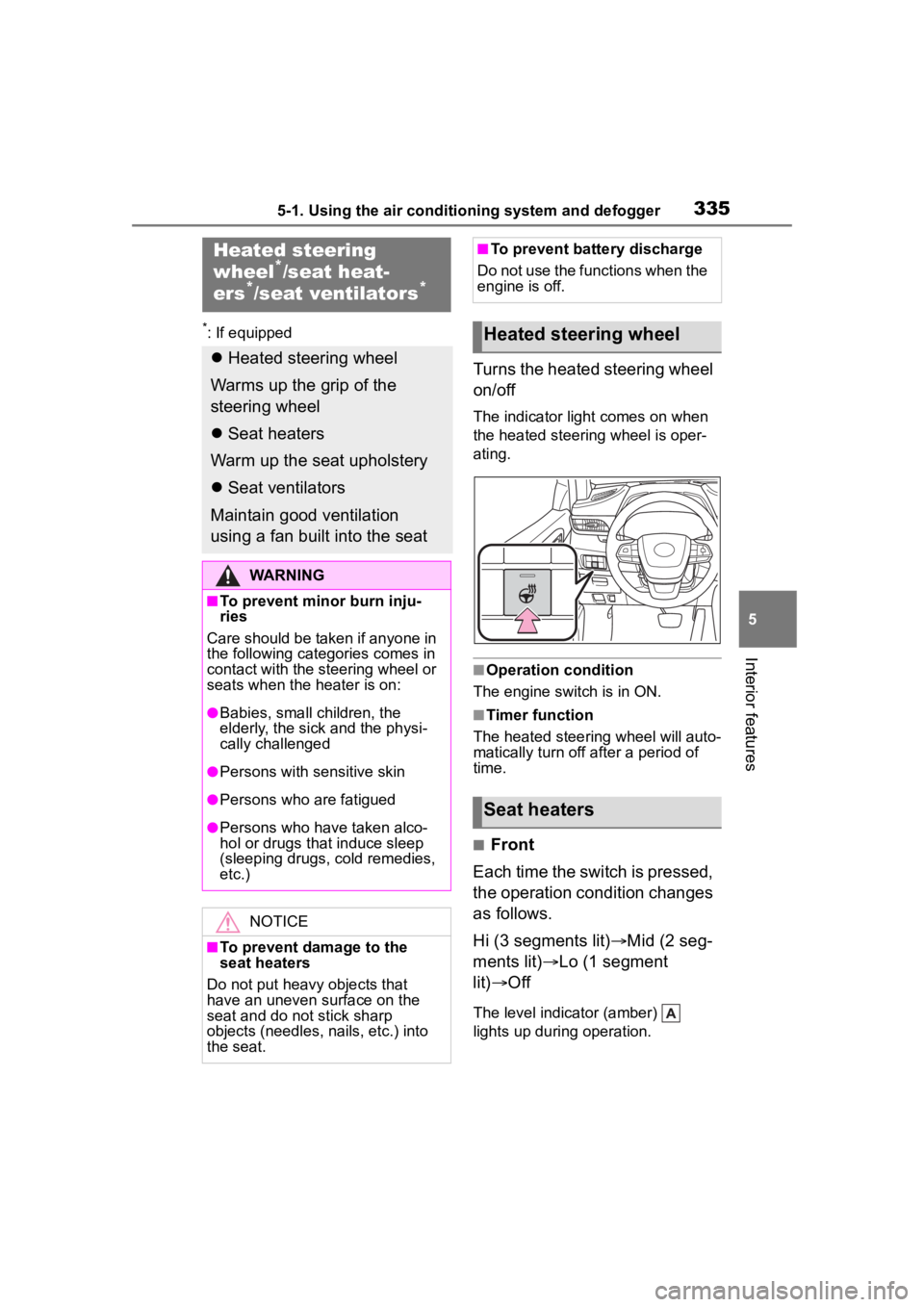 TOYOTA HIGHLANDER 2023  Owners Manual 3355-1. Using the air conditioning system and defogger
5
Interior features
*: If equipped
Turns the heated steering wheel 
on/off
The indicator light comes on when 
the heated steering wheel is oper-
