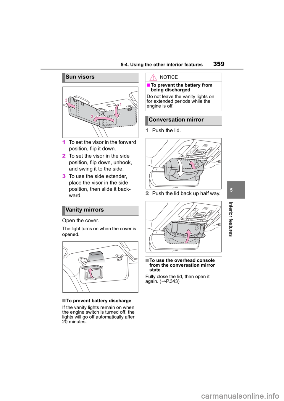 TOYOTA HIGHLANDER 2023  Owners Manual 3595-4. Using the other interior features
5
Interior features
1To set the visor in the forward 
position, flip it down.
2 To set the visor in the side 
position, flip down, unhook, 
and swing it to th