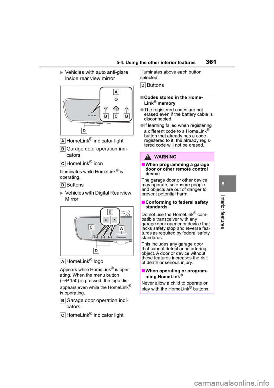 TOYOTA HIGHLANDER 2023  Owners Manual 3615-4. Using the other interior features
5
Interior features
Vehicles with auto anti-glare 
inside rear view mirrorHomeLink
® indicator light
Garage door operation indi-
cators
HomeLink
® icon
I