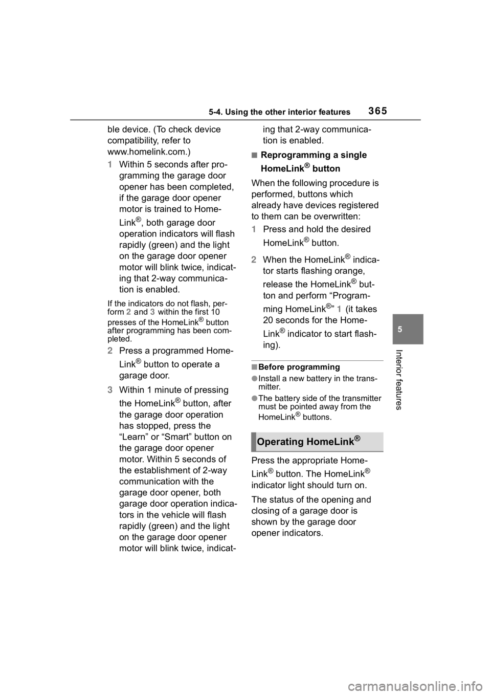 TOYOTA HIGHLANDER 2023  Owners Manual 3655-4. Using the other interior features
5
Interior features
ble device. (To check device 
compatibility, refer to 
www.homelink.com.)
1Within 5 seconds after pro-
gramming the garage door 
opener ha