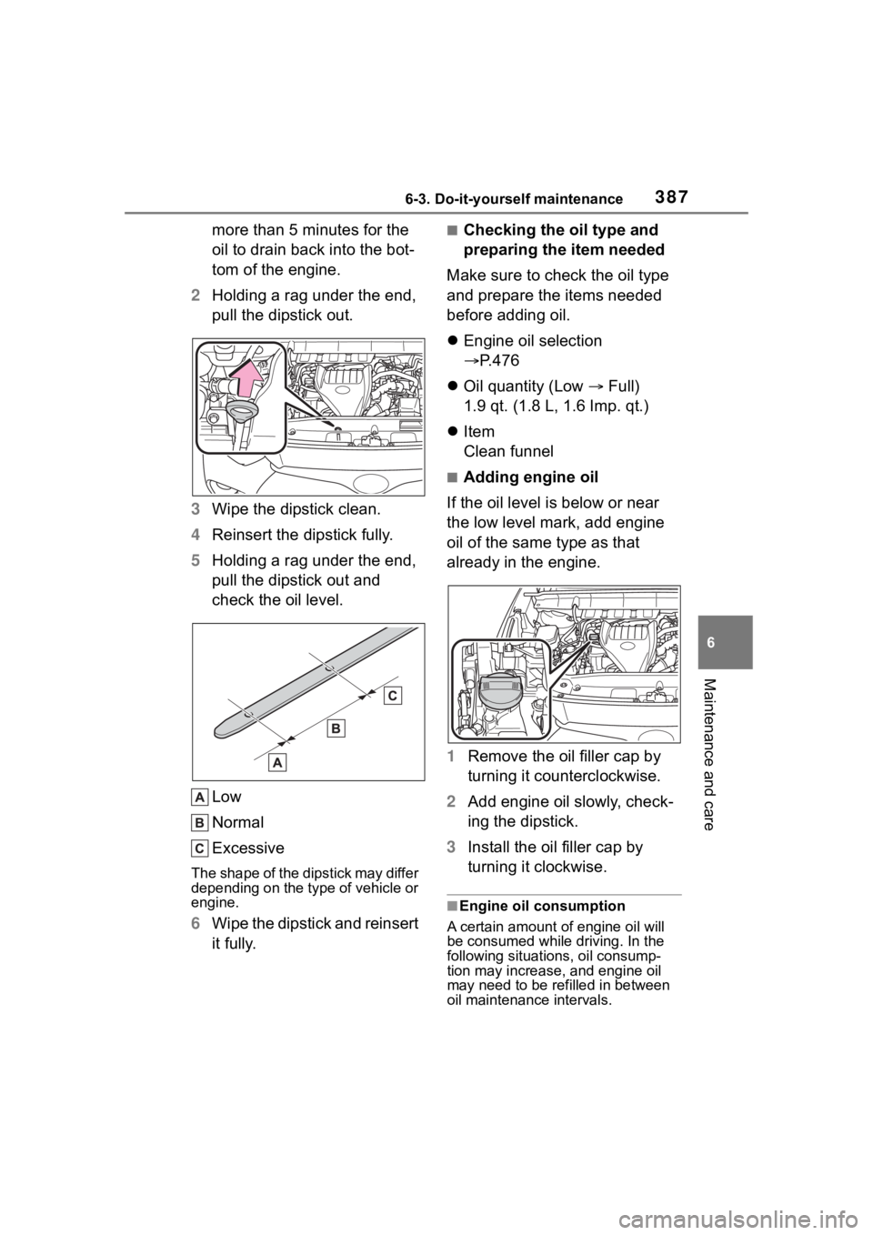 TOYOTA HIGHLANDER 2023 Owners Manual 3876-3. Do-it-yourself maintenance
6
Maintenance and care
more than 5 minutes for the
oil to drain back into the bot-
tom of the engine.
2 Holding a rag under the end,
pull the dipstick out.
3 Wipe TOYOTA HIGHLANDER 2023 Owners Manual 3876-3. Do-it-yourself maintenance
6
Maintenance and care
more than 5 minutes for the
oil to drain back into the bot-
tom of the engine.
2 Holding a rag under the end,
pull the dipstick out.
3 Wipe