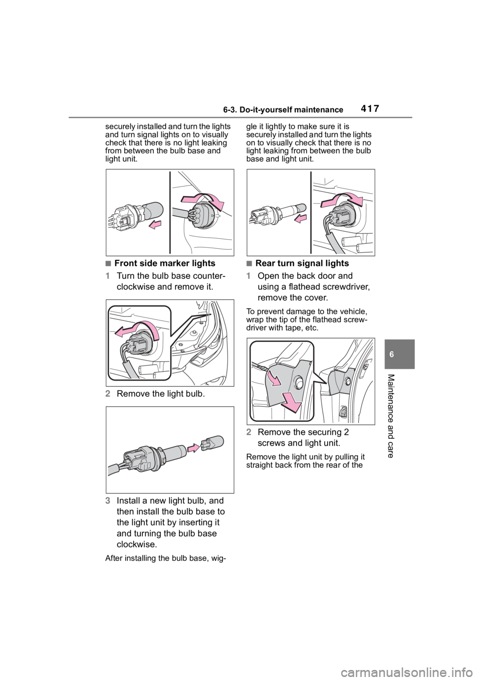 TOYOTA HIGHLANDER 2023  Owners Manual 4176-3. Do-it-yourself maintenance
6
Maintenance and care
securely installed and turn the lights 
and turn signal lights on to visually 
check that there is no light leaking 
from between the bulb bas