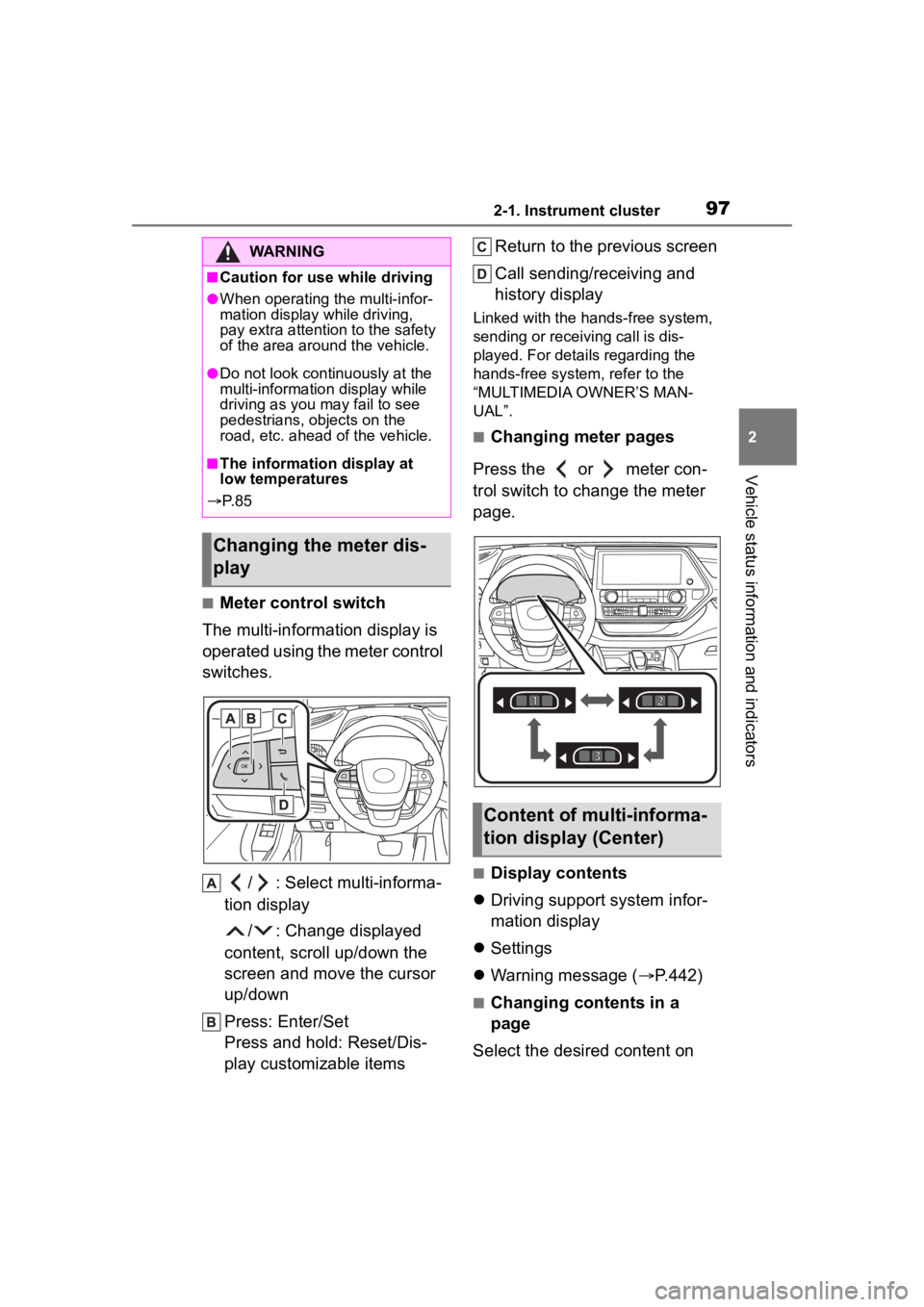 TOYOTA HIGHLANDER 2023 Owners Manual 972-1. Instrument cluster
2
Vehicle status information and indicators
■Meter control switch
The multi-information display is
operated using the meter control
switches.
/ : Select multi-informa-
ti TOYOTA HIGHLANDER 2023 Owners Manual 972-1. Instrument cluster
2
Vehicle status information and indicators
■Meter control switch
The multi-information display is
operated using the meter control
switches.
/ : Select multi-informa-
ti