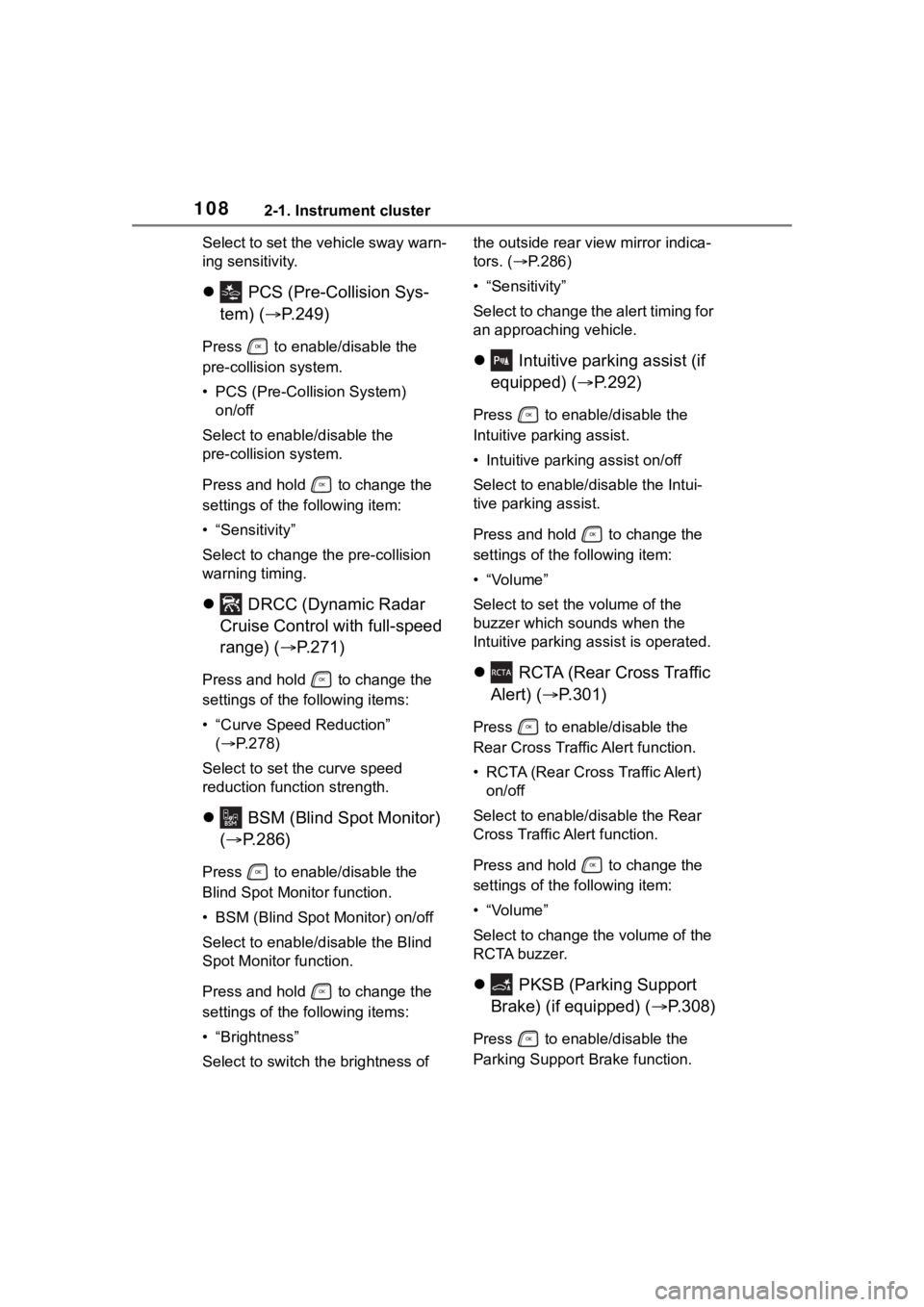TOYOTA HIGHLANDER HYBRID 2022 Owners Manual 1082-1. Instrument cluster
Select to set the vehicle sway warn-
ing sensitivity.
PCS (Pre-Collision Sys-
tem) ( P.249)
Press to enable/disable the
pre-collision system.
• PCS (Pre-Collisio TOYOTA HIGHLANDER HYBRID 2022 Owners Manual 1082-1. Instrument cluster
Select to set the vehicle sway warn-
ing sensitivity.
PCS (Pre-Collision Sys-
tem) ( P.249)
Press to enable/disable the
pre-collision system.
• PCS (Pre-Collisio