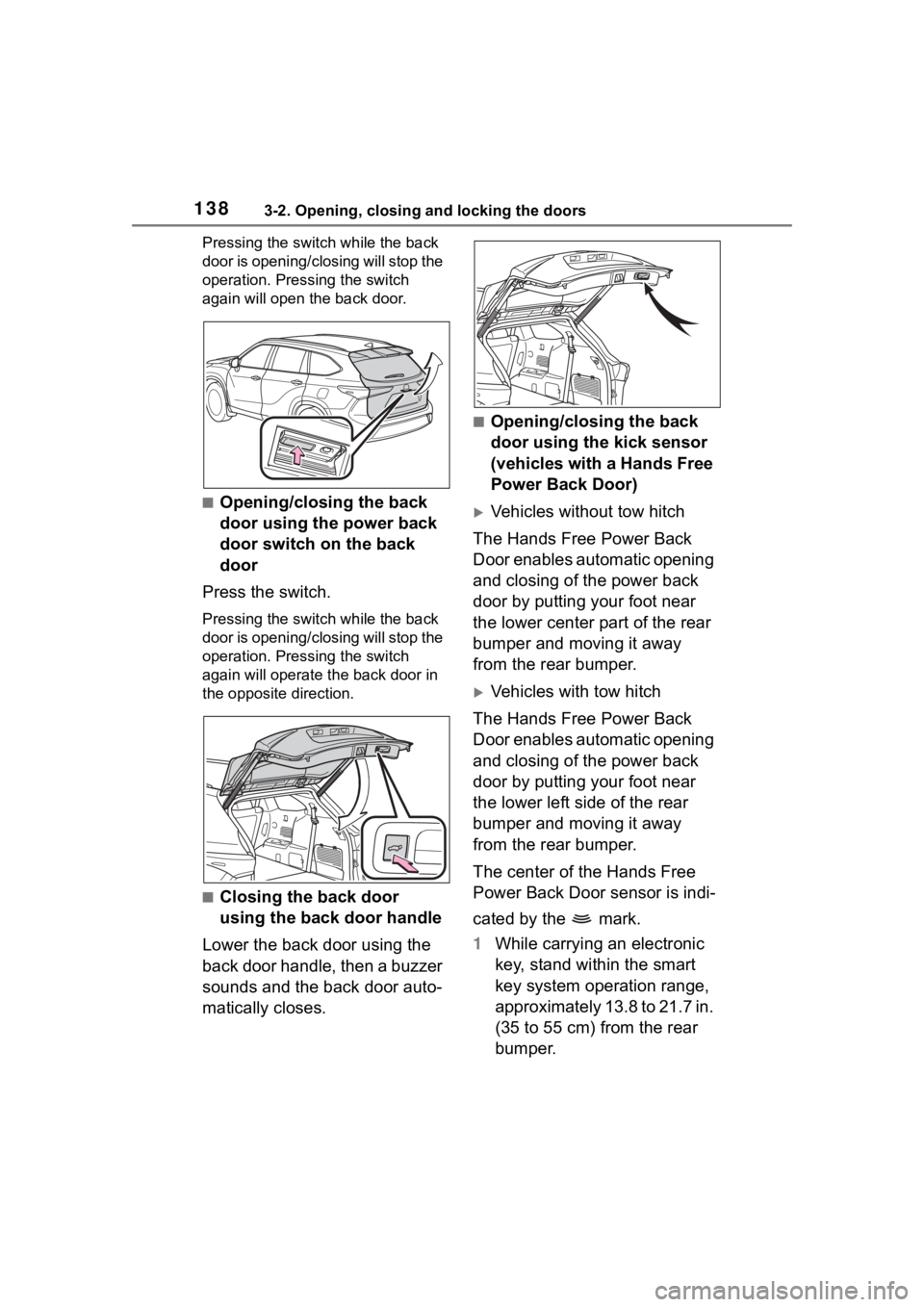TOYOTA HIGHLANDER HYBRID 2022 Owners Manual 1383-2. Opening, closing and locking the doors
Pressing the switch while the back
door is opening/closing will stop the
operation. Pressing the switch
again will open the back door.
■Opening/clos TOYOTA HIGHLANDER HYBRID 2022 Owners Manual 1383-2. Opening, closing and locking the doors
Pressing the switch while the back
door is opening/closing will stop the
operation. Pressing the switch
again will open the back door.
■Opening/clos