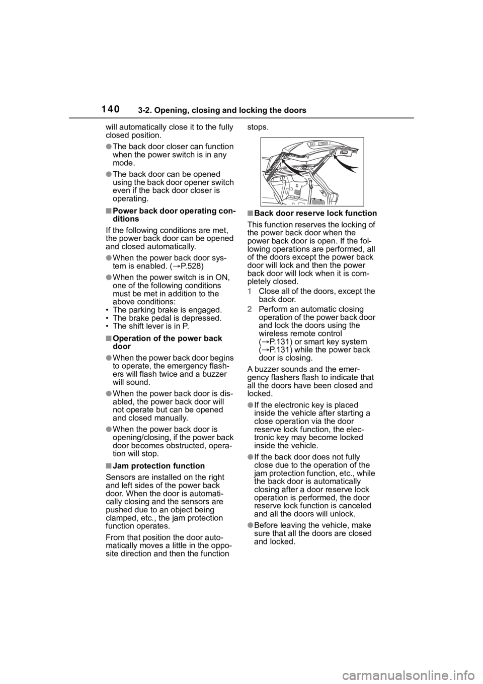 TOYOTA HIGHLANDER HYBRID 2022 Owners Manual 1403-2. Opening, closing and locking the doors
will automatically close it to the fully
closed position.
●The back door closer can function
when the power switch is in any
mode.
●The back door TOYOTA HIGHLANDER HYBRID 2022 Owners Manual 1403-2. Opening, closing and locking the doors
will automatically close it to the fully
closed position.
●The back door closer can function
when the power switch is in any
mode.
●The back door