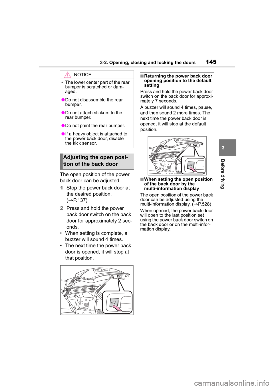 TOYOTA HIGHLANDER HYBRID 2022  Owners Manual 1453-2. Opening, closing and locking the doors
3
Before driving
The open position of the power 
back door can be adjusted.
1Stop the power back door at 
the desired position. 
( P.137)
2 Press and 