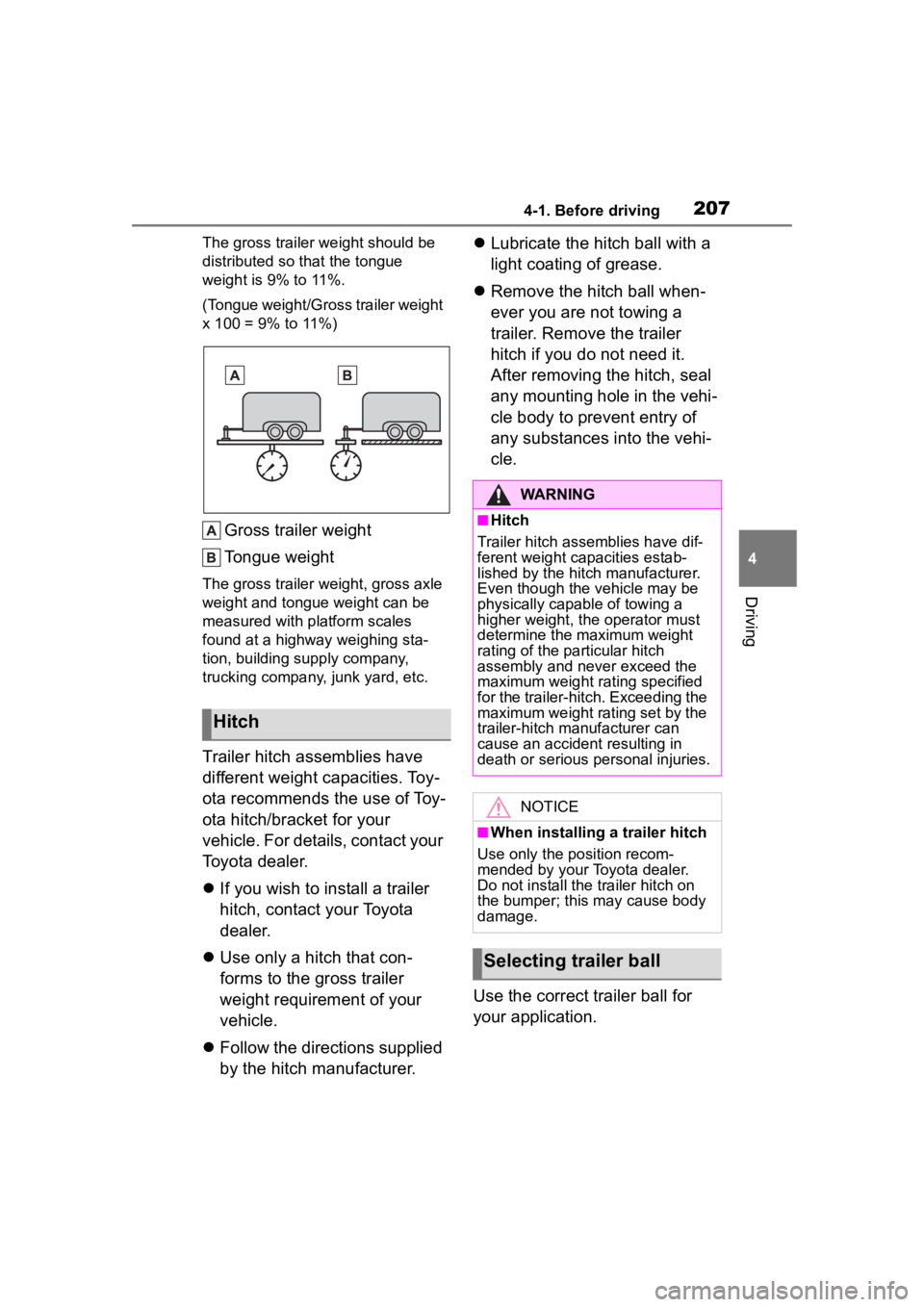 TOYOTA HIGHLANDER HYBRID 2022  Owners Manual 2074-1. Before driving
4
Driving
The gross trailer weight should be 
distributed so that the tongue 
weight is 9% to 11%.
(Tongue weight/Gross trailer weight 
x 100 = 9% to 11%)
Gross trailer weight
T