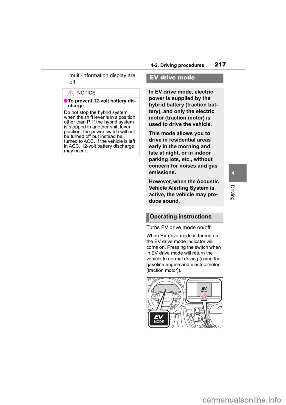 TOYOTA HIGHLANDER HYBRID 2022  Owners Manual 2174-2. Driving procedures
4
Driving
multi-information display are 
off.Turns EV drive mode on/off
When EV drive mode is turned on, 
the EV drive mode indicator will 
come on. Pressing the switch when