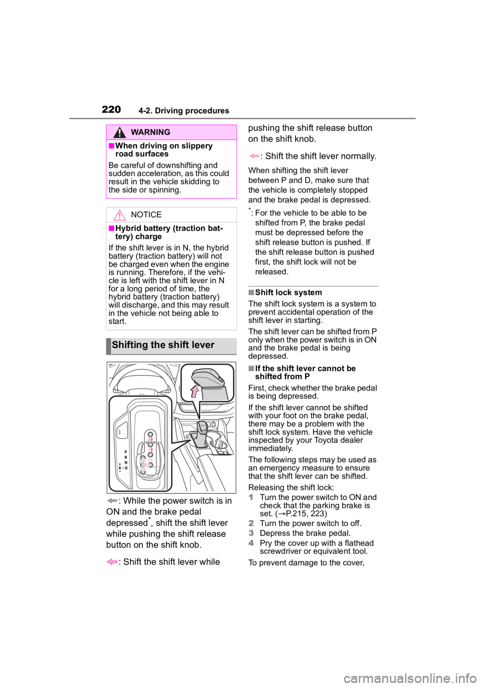 TOYOTA HIGHLANDER HYBRID 2022  Owners Manual 2204-2. Driving procedures
: While the power switch is in 
ON and the brake pedal 
depressed
*, shift the shift lever 
while pushing the shift release 
button on the shift knob.
: Shift the shift leve