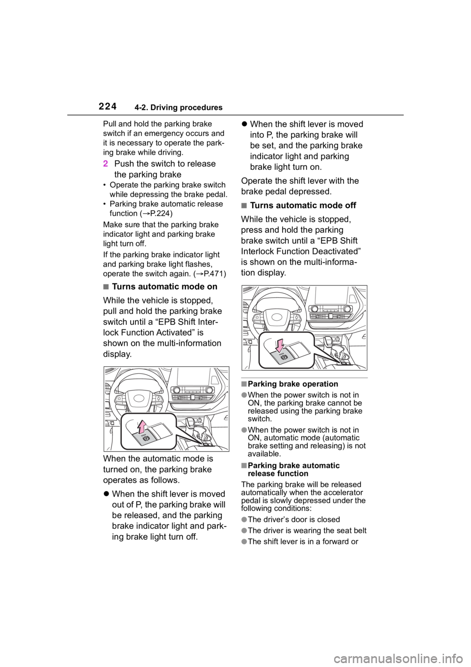 TOYOTA HIGHLANDER HYBRID 2022  Owners Manual 2244-2. Driving procedures
Pull and hold the parking brake 
switch if an emergency occurs and 
it is necessary to operate the park-
ing brake while driving.
2Push the switch to release 
the parking br