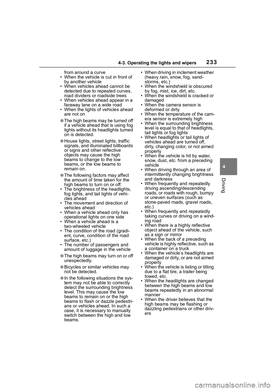 TOYOTA HIGHLANDER HYBRID 2022  Owners Manual 2334-3. Operating the lights and wipers
4
Driving
from around a curve
• When the vehicle is cut in front of  by another vehicle
• When vehicles ahead cannot be  detected due to repeated curves, 
r