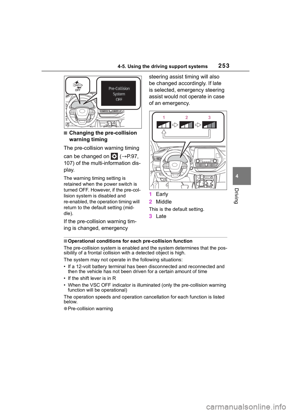 TOYOTA HIGHLANDER HYBRID 2022  Owners Manual 2534-5. Using the driving support systems
4
Driving
■Changing the pre-collision 
warning timing
The pre-collision warning timing 
can be changed on   ( P.97, 
107) of the multi-information dis-
p