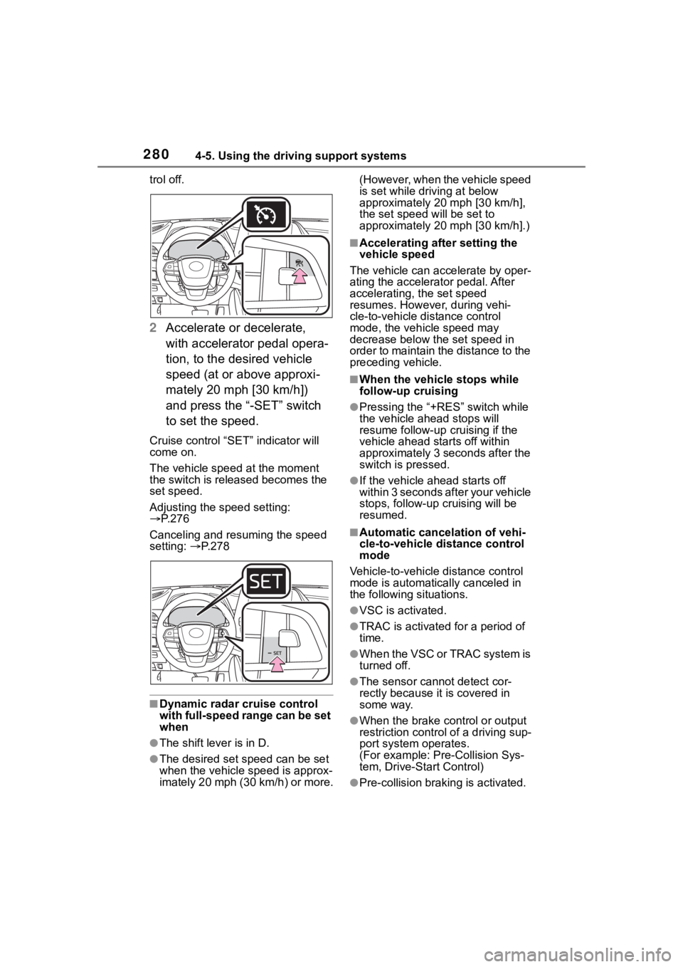 TOYOTA HIGHLANDER HYBRID 2022  Owners Manual 2804-5. Using the driving support systems
trol off.
2Accelerate or decelerate, 
with accelerator pedal opera-
tion, to the desired vehicle 
speed (at or above approxi-
mately 20 mph [30 km/h]) 
and pr