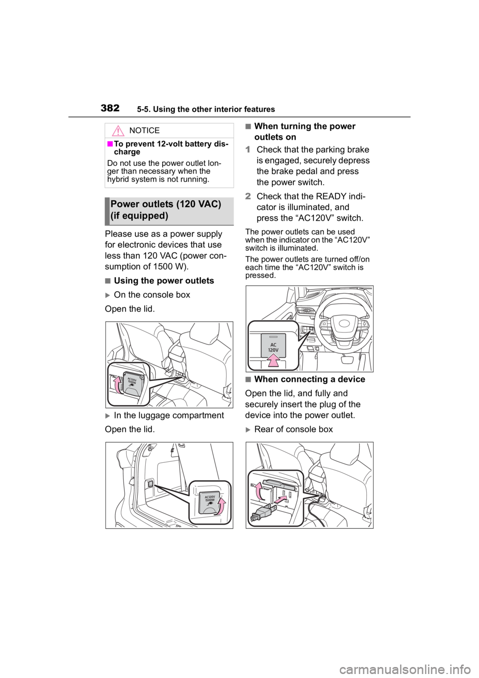 TOYOTA HIGHLANDER HYBRID 2022 Owners Manual 3825-5. Using the other interior features
Please use as a power supply
for electronic devices that use
less than 120 VAC (power con-
sumption of 1500 W).
■Using the power outlets
On the console TOYOTA HIGHLANDER HYBRID 2022 Owners Manual 3825-5. Using the other interior features
Please use as a power supply
for electronic devices that use
less than 120 VAC (power con-
sumption of 1500 W).
■Using the power outlets
On the console