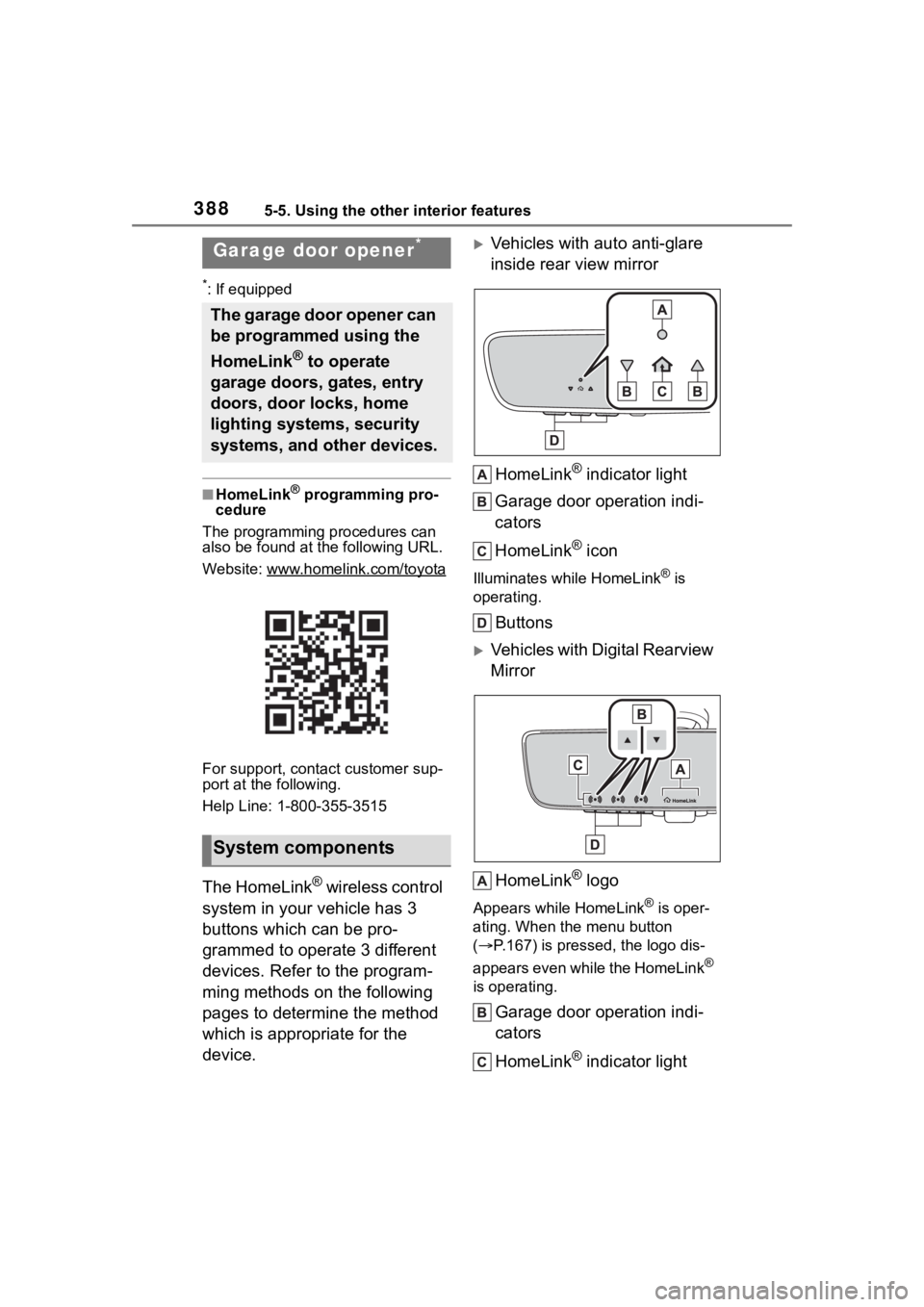 TOYOTA HIGHLANDER HYBRID 2022 Owners Manual 3885-5. Using the other interior features
*: If equipped
■HomeLink® programming pro-
cedure
The programming procedures can
also be found at the following URL.
Website: www.homelink.com/toyota
For TOYOTA HIGHLANDER HYBRID 2022 Owners Manual 3885-5. Using the other interior features
*: If equipped
■HomeLink® programming pro-
cedure
The programming procedures can
also be found at the following URL.
Website: www.homelink.com/toyota
For