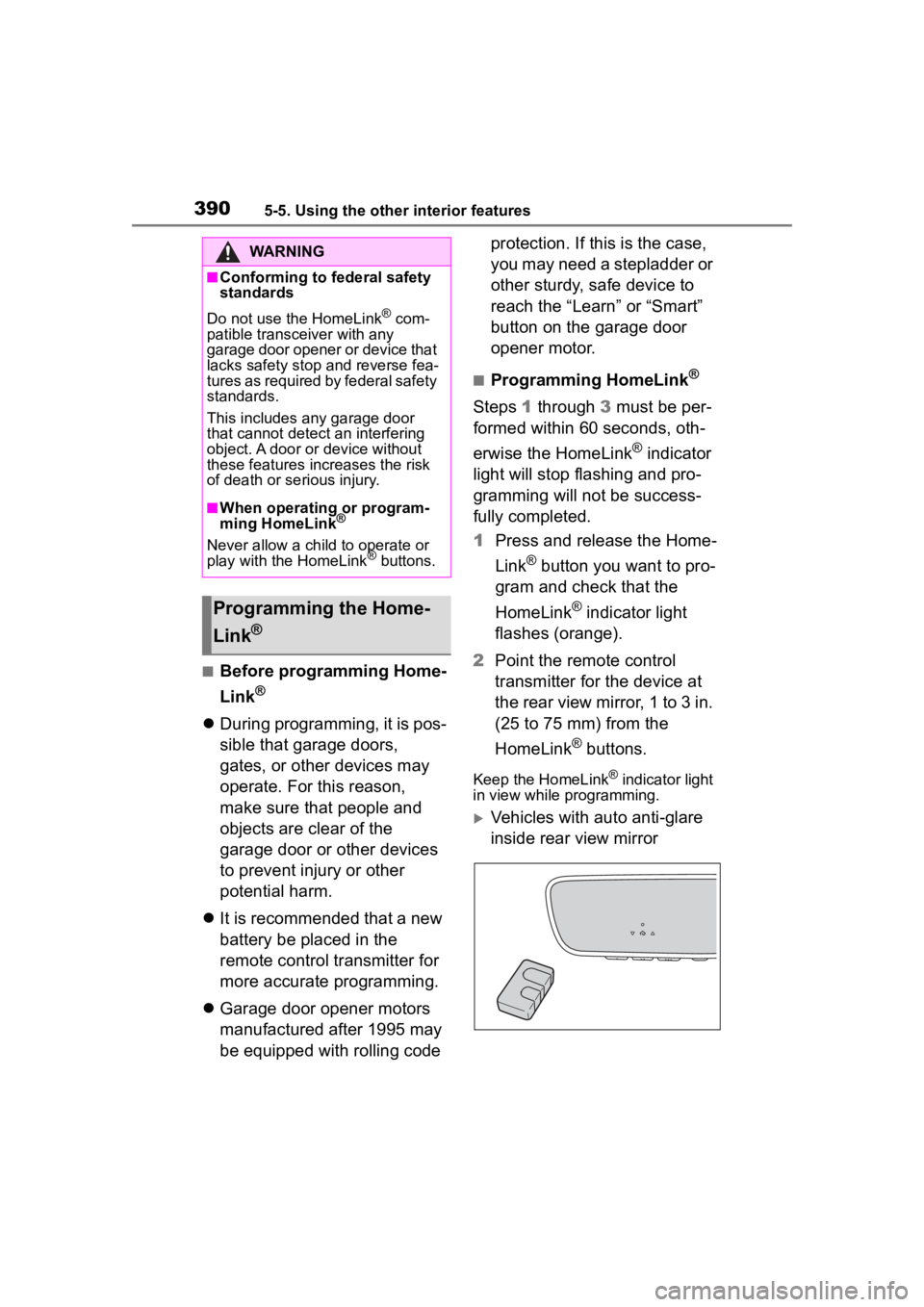 TOYOTA HIGHLANDER HYBRID 2022 Owners Manual 3905-5. Using the other interior features
■Before programming Home-
Link
®
During programming, it is pos-
sible that garage doors,
gates, or other devices may
operate. For this reason,
make s TOYOTA HIGHLANDER HYBRID 2022 Owners Manual 3905-5. Using the other interior features
■Before programming Home-
Link
®
During programming, it is pos-
sible that garage doors,
gates, or other devices may
operate. For this reason,
make s