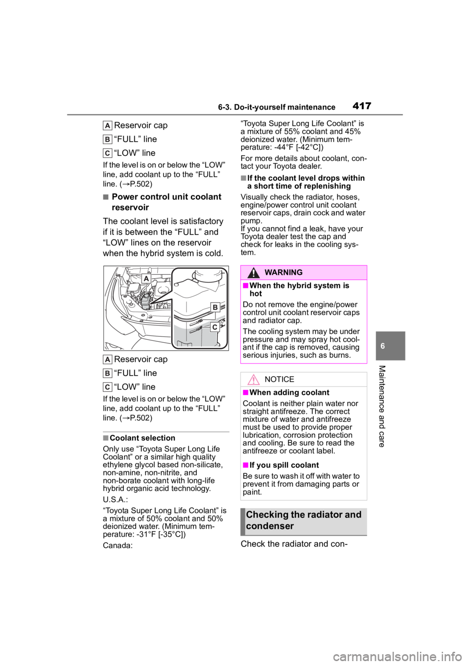 TOYOTA HIGHLANDER HYBRID 2022 Owners Manual 4176-3. Do-it-yourself maintenance
6
Maintenance and care
Reservoir cap
“FULL” line
“LOW” line
If the level is on or below the “LOW”
line, add coolant up to the “FULL”
line. (P.50 TOYOTA HIGHLANDER HYBRID 2022 Owners Manual 4176-3. Do-it-yourself maintenance
6
Maintenance and care
Reservoir cap
“FULL” line
“LOW” line
If the level is on or below the “LOW”
line, add coolant up to the “FULL”
line. (P.50