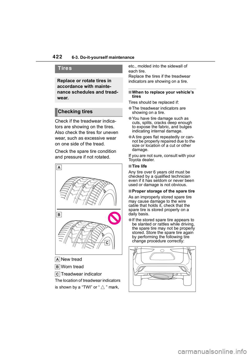 TOYOTA HIGHLANDER HYBRID 2022 Owners Manual 4226-3. Do-it-yourself maintenance
Check if the treadwear indica-
tors are showing on the tires.
Also check the tires for uneven
wear, such as excessive wear
on one side of the tread.
Check the spa TOYOTA HIGHLANDER HYBRID 2022 Owners Manual 4226-3. Do-it-yourself maintenance
Check if the treadwear indica-
tors are showing on the tires.
Also check the tires for uneven
wear, such as excessive wear
on one side of the tread.
Check the spa