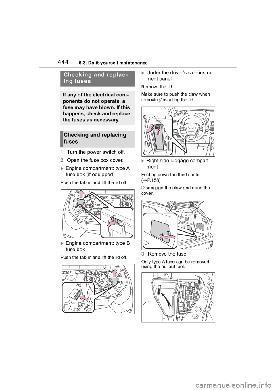 TOYOTA HIGHLANDER HYBRID 2022  Owners Manual 4446-3. Do-it-yourself maintenance
1Turn the power switch off.
2 Open the fuse box cover.
Engine compartment: type A 
fuse box (if equipped)
Push the tab in and lift the lid off.
Engine compartm