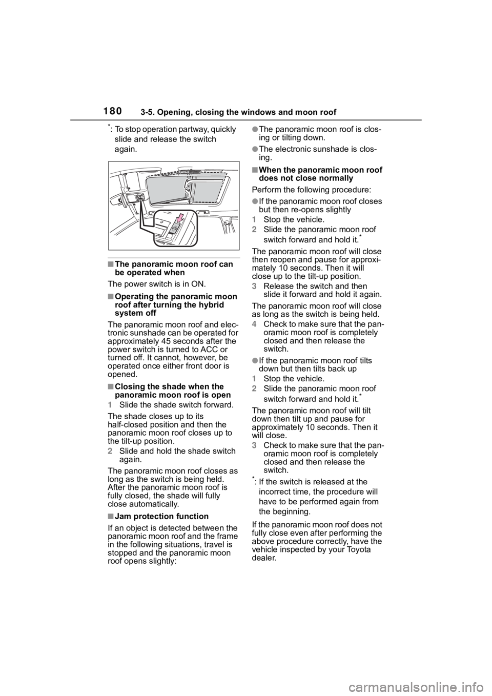 TOYOTA HIGHLANDER HYBRID 2023 Owners Manual 1803-5. Opening, closing the windows and moon roof
*: To stop operation partway, quickly
slide and release the switch
again.
■The panoramic moon roof can
be operated when
The power swit ch is in TOYOTA HIGHLANDER HYBRID 2023 Owners Manual 1803-5. Opening, closing the windows and moon roof
*: To stop operation partway, quickly
slide and release the switch
again.
■The panoramic moon roof can
be operated when
The power swit ch is in