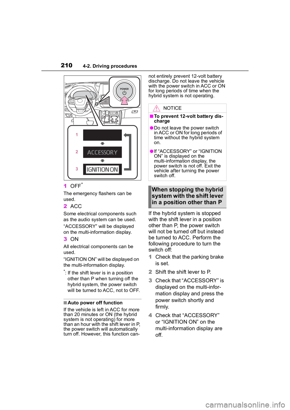 TOYOTA HIGHLANDER HYBRID 2023  Owners Manual 2104-2. Driving procedures
1OFF*
The emergency flashers can be 
used.
2ACC
Some electrical components such 
as the audio system can be used.
“ACCESSORY” will be displayed 
on the multi-information