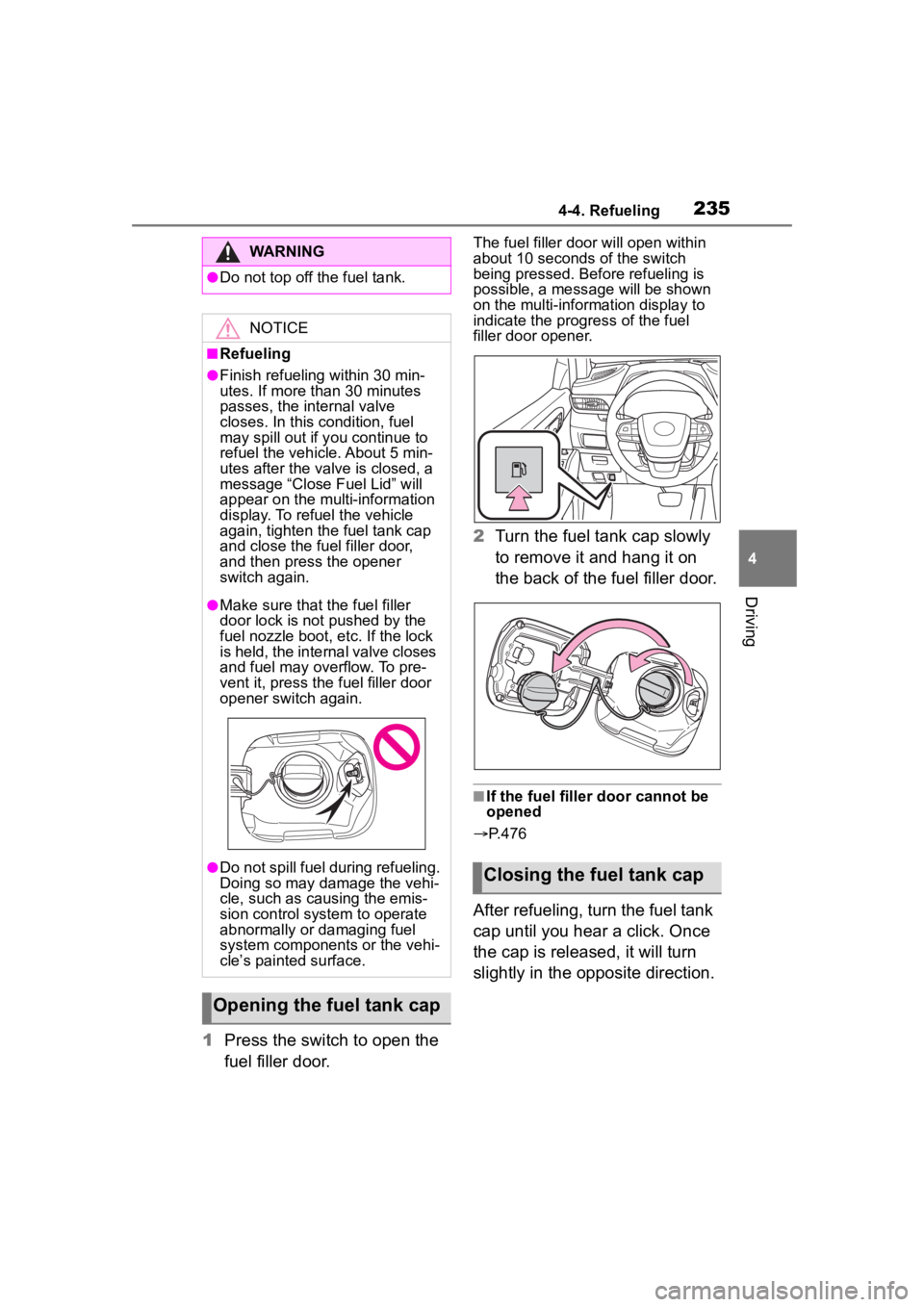 TOYOTA HIGHLANDER HYBRID 2023  Owners Manual 2354-4. Refueling
4
Driving
1Press the switch to open the 
fuel filler door.
The fuel filler door will open within 
about 10 seconds of the switch 
being pressed. Before refueling is 
possible, a mess