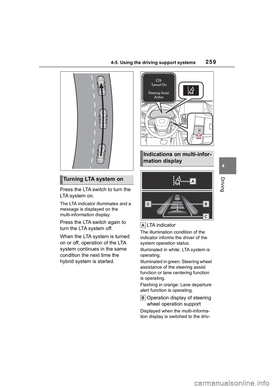 TOYOTA HIGHLANDER HYBRID 2023  Owners Manual 2594-5. Using the driving support systems
4
Driving
Press the LTA switch to turn the 
LTA system on.
The LTA indicator illuminates and a 
message is displayed on the 
multi-information display.
Press 