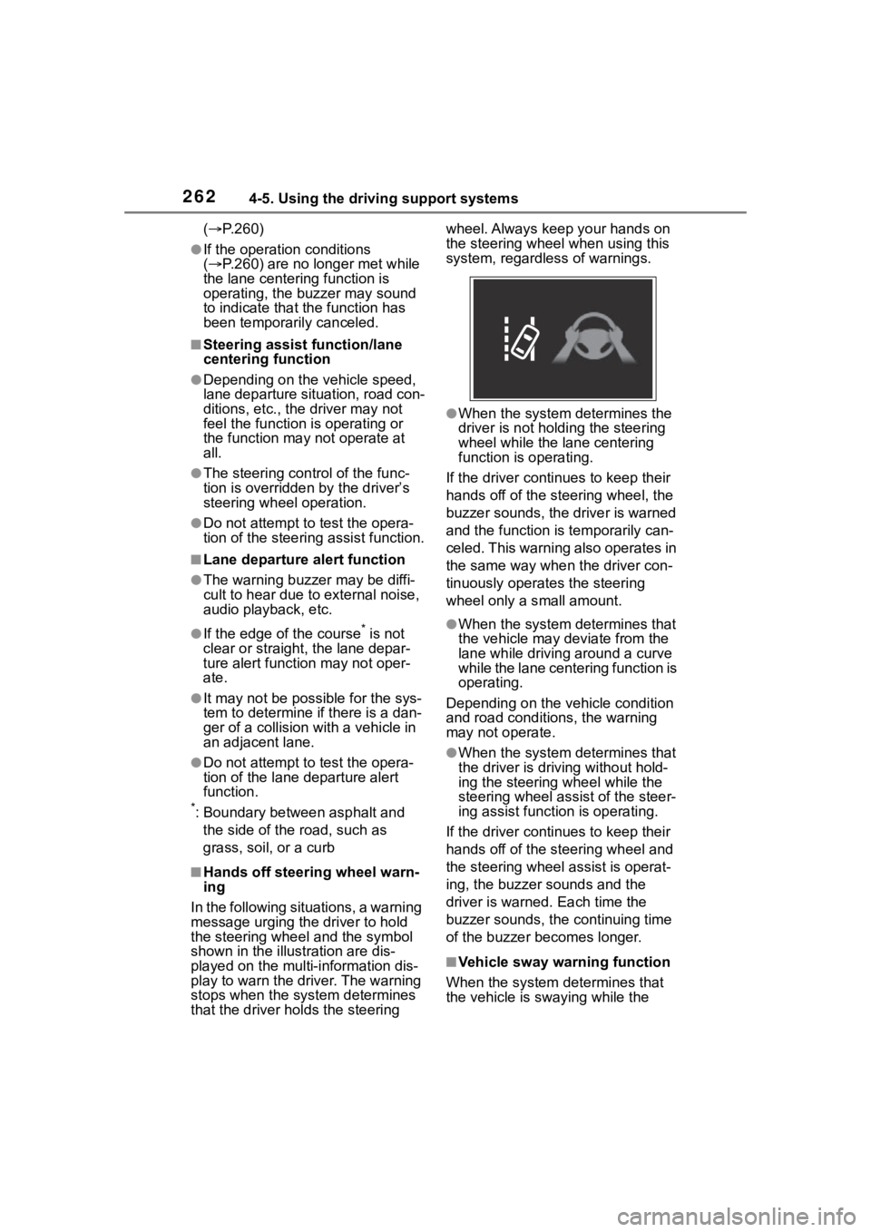 TOYOTA HIGHLANDER HYBRID 2023  Owners Manual 2624-5. Using the driving support systems
( P.260)
●If the operation conditions 
( P.260) are no longer met while 
the lane centering function is 
operating, the buzzer may sound 
to indicate 
