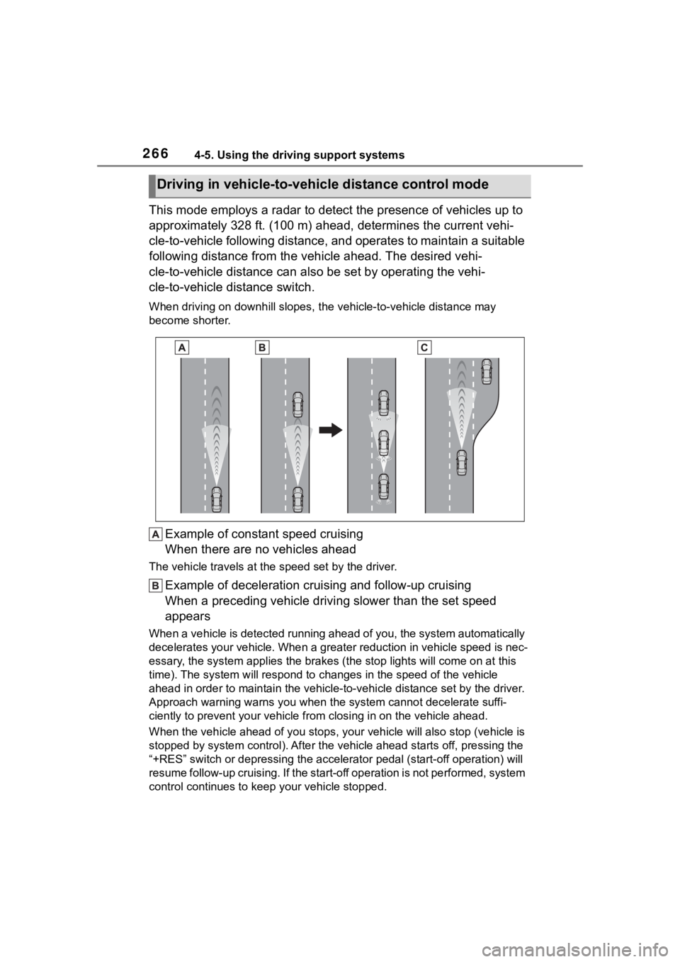 TOYOTA HIGHLANDER HYBRID 2023  Owners Manual 2664-5. Using the driving support systems
This mode employs a radar to detect the presence of vehicles up to 
approximately 328 ft. (100 m) ahead, determines the current vehi-
cle-to-vehicle following