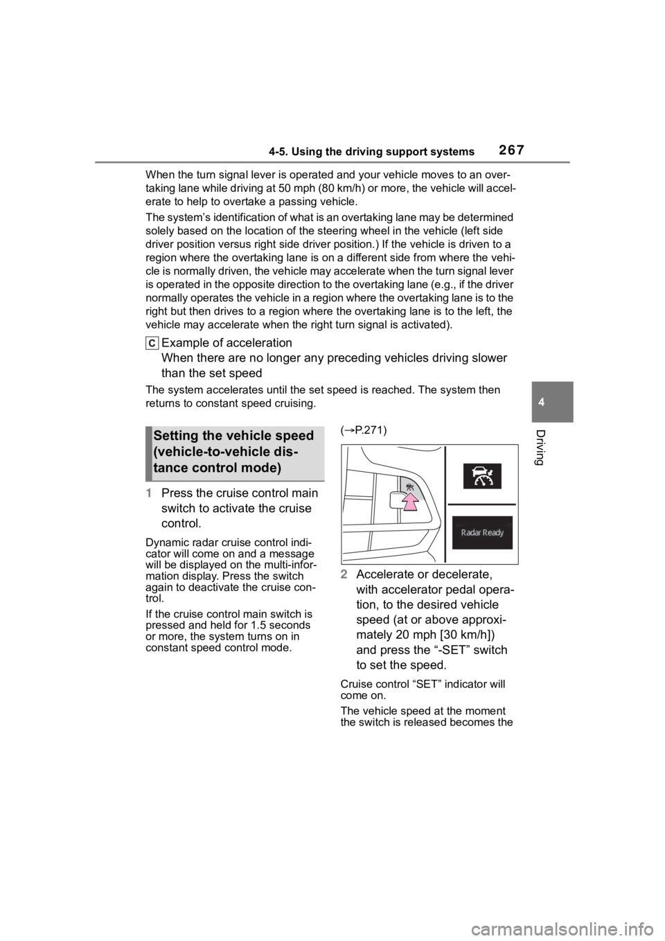 TOYOTA HIGHLANDER HYBRID 2023  Owners Manual 2674-5. Using the driving support systems
4
Driving
When the turn signal lever is operated and your vehicle moves to an over-
taking lane while driving at 50 mph (80 km/h) or more, the vehi cle will a