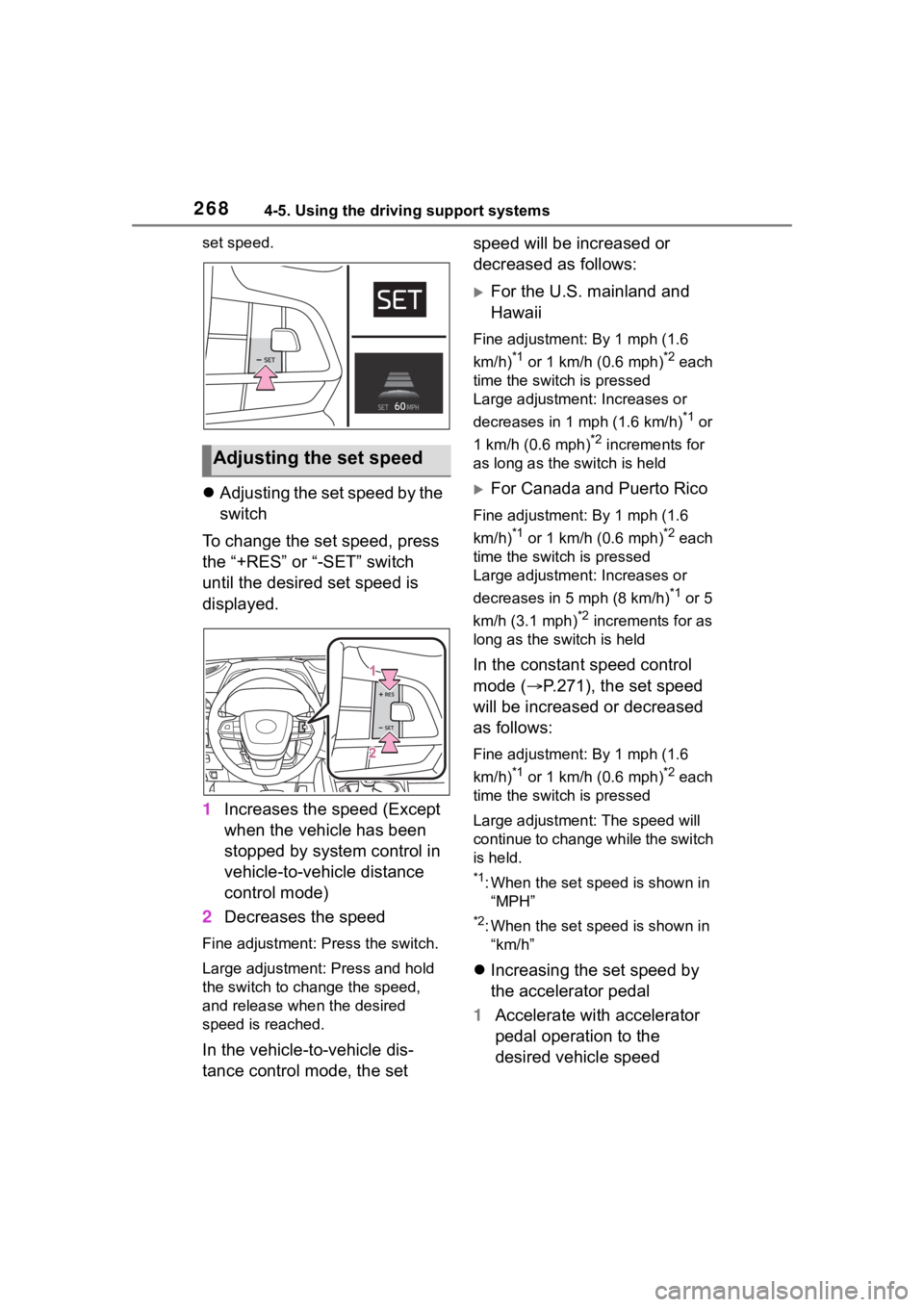 TOYOTA HIGHLANDER HYBRID 2023  Owners Manual 2684-5. Using the driving support systems
set speed.
Adjusting the set speed by the 
switch
To change the set speed, press 
the “+RES” or “-SET” switch 
until the desired set speed is 
disp