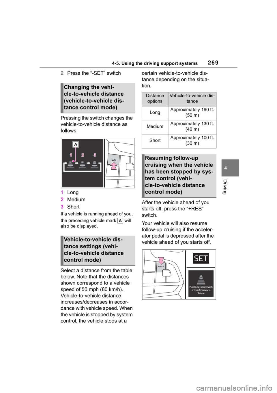 TOYOTA HIGHLANDER HYBRID 2023  Owners Manual 2694-5. Using the driving support systems
4
Driving
2Press the “-SET” switch
Pressing the switch changes the 
vehicle-to-vehicle distance as 
follows:
1 Long
2 Medium
3 Short
If a vehicle is runni