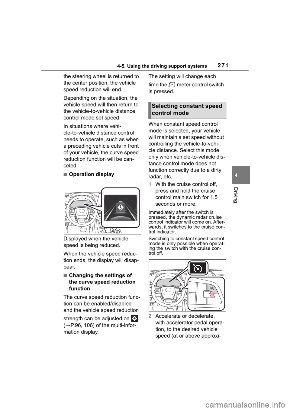 TOYOTA HIGHLANDER HYBRID 2023  Owners Manual 2714-5. Using the driving support systems
4
Driving
the steering wheel is returned to 
the center position, the vehicle 
speed reduction will end.
Depending on the situation, the 
vehicle speed will t