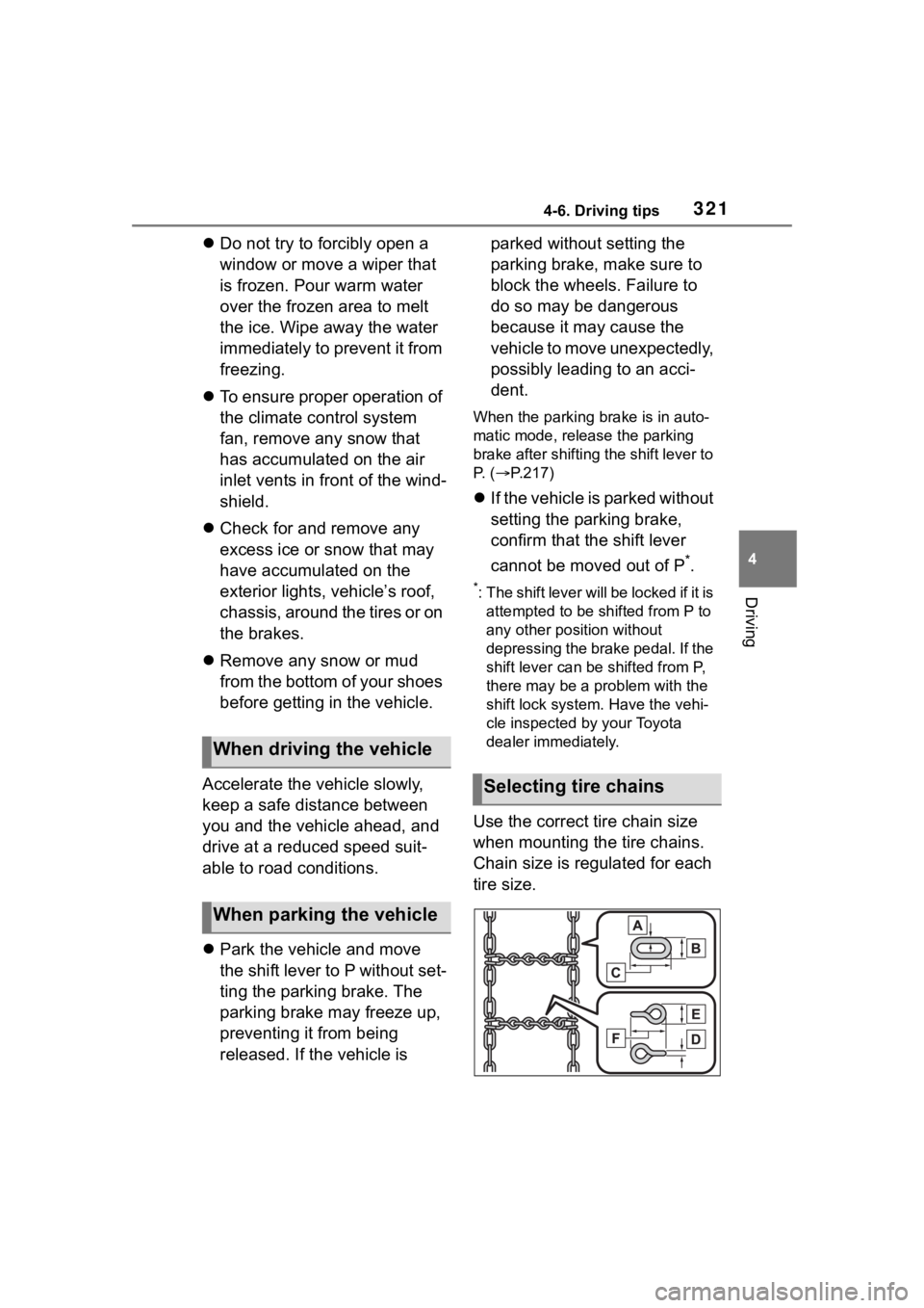 TOYOTA HIGHLANDER HYBRID 2023  Owners Manual 3214-6. Driving tips
4
Driving
Do not try to forcibly open a 
window or move a wiper that 
is frozen. Pour warm water 
over the frozen area to melt 
the ice. Wipe away the water 
immediately to pre