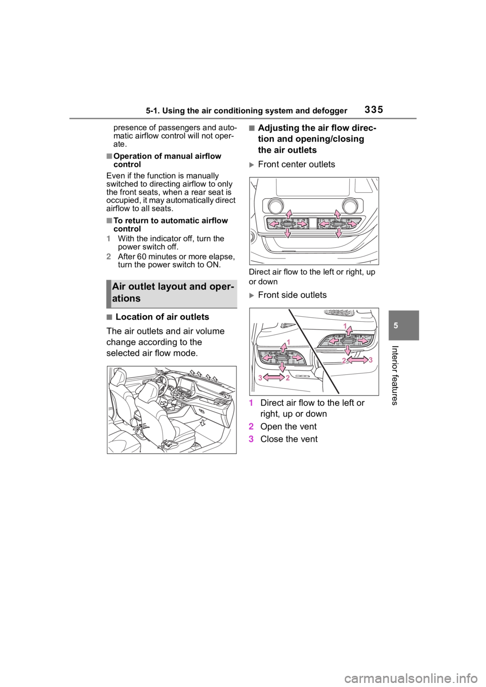 TOYOTA HIGHLANDER HYBRID 2023  Owners Manual 3355-1. Using the air conditioning system and defogger
5
Interior features
presence of passengers and auto-
matic airflow control will not oper-
ate.
■Operation of manual airflow 
control
Even if th