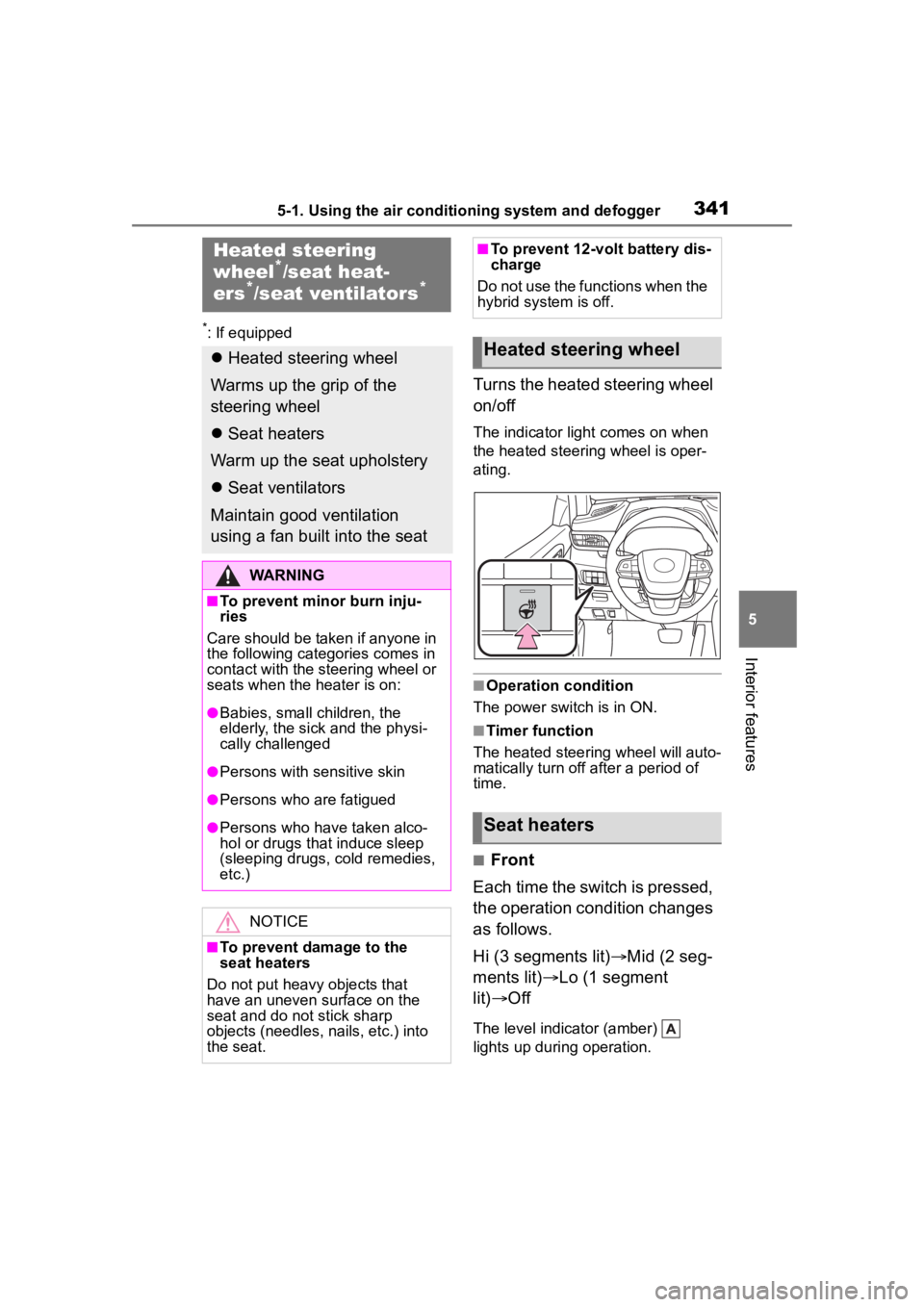 TOYOTA HIGHLANDER HYBRID 2023  Owners Manual 3415-1. Using the air conditioning system and defogger
5
Interior features
*: If equipped
Turns the heated steering wheel 
on/off
The indicator light comes on when 
the heated steering wheel is oper-
