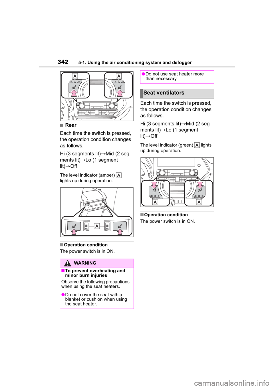 TOYOTA HIGHLANDER HYBRID 2023  Owners Manual 3425-1. Using the air conditioning system and defogger
■Rear
Each time the switch is pressed, 
the operation condition changes 
as follows.
Hi (3 segments lit) Mid (2 seg-
ments lit) Lo (1 seg