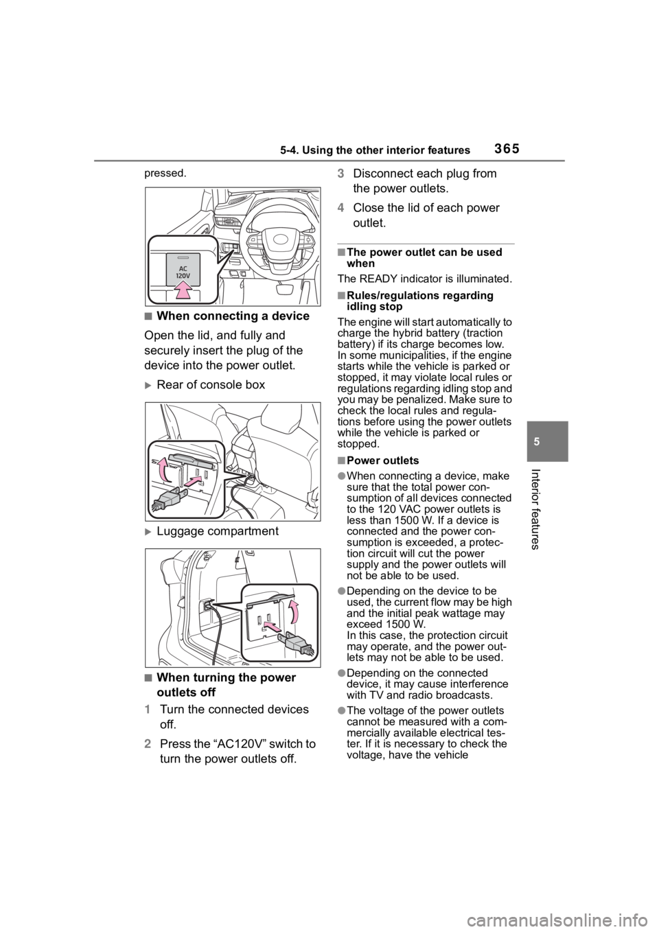 TOYOTA HIGHLANDER HYBRID 2023  Owners Manual 3655-4. Using the other interior features
5
Interior features
pressed.
■When connecting a device
Open the lid, and fully and 
securely insert the plug of the 
device into the power outlet.
Rear o