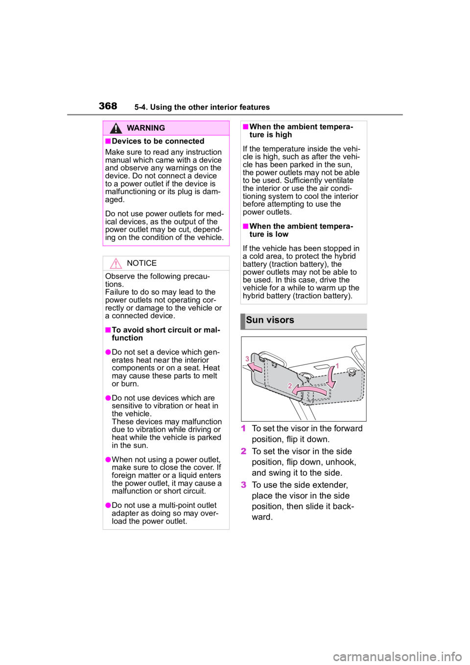 TOYOTA HIGHLANDER HYBRID 2023  Owners Manual 3685-4. Using the other interior features
1To set the visor in the forward 
position, flip it down.
2 To set the visor in the side 
position, flip down, unhook, 
and swing it to the side.
3 To use the
