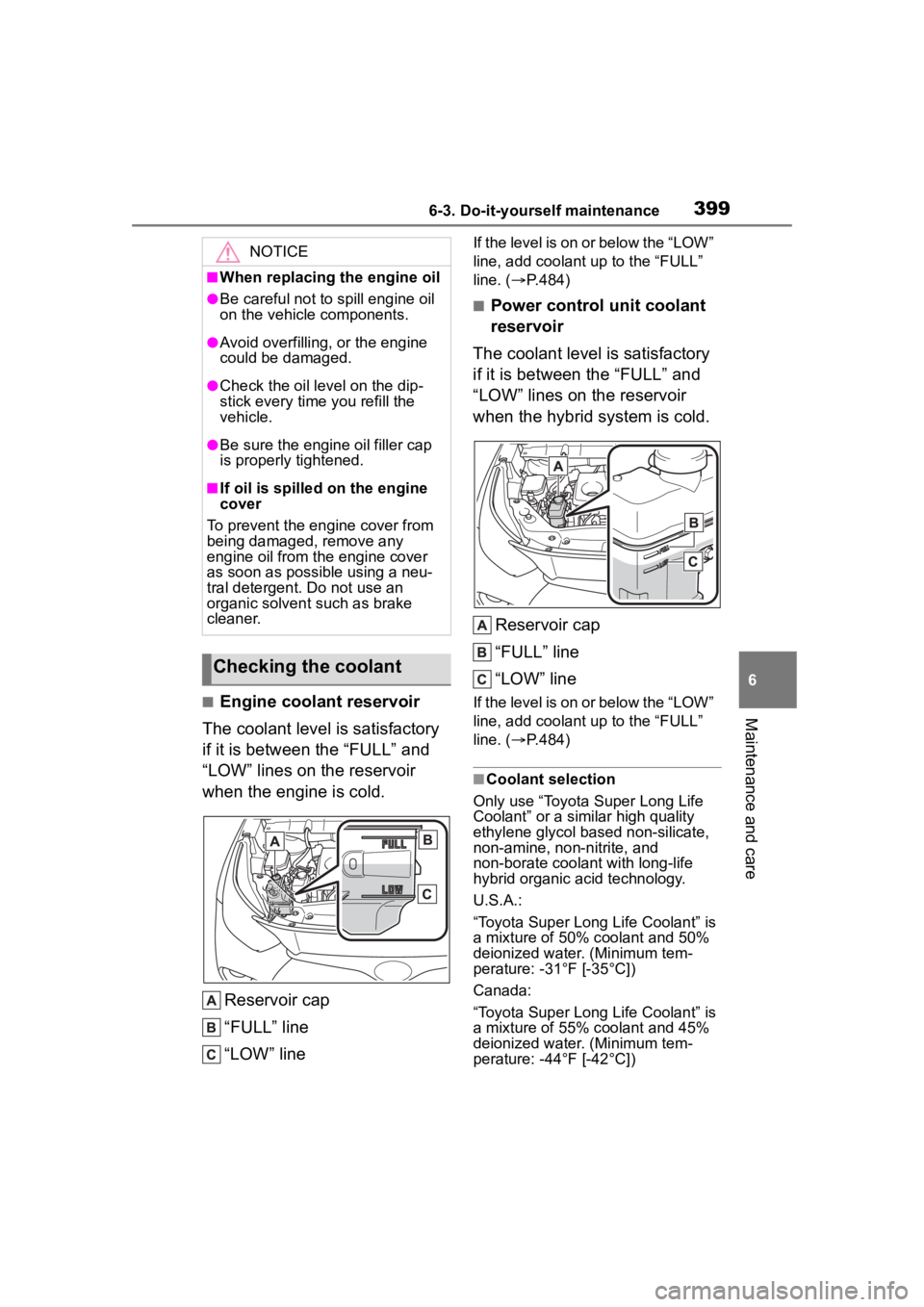 TOYOTA HIGHLANDER HYBRID 2023  Owners Manual 3996-3. Do-it-yourself maintenance
6
Maintenance and care■Engine coolant reservoir
The coolant level is satisfactory 
if it is between the “FULL” and 
“LOW” lines on the reservoir 
when the 