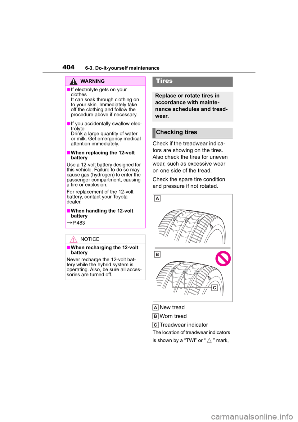 TOYOTA HIGHLANDER HYBRID 2023 Owners Manual 4046-3. Do-it-yourself maintenance
Check if the treadwear indica-
tors are showing on the tires.
Also check the tires for uneven
wear, such as excessive wear
on one side of the tread.
Check the spa TOYOTA HIGHLANDER HYBRID 2023 Owners Manual 4046-3. Do-it-yourself maintenance
Check if the treadwear indica-
tors are showing on the tires.
Also check the tires for uneven
wear, such as excessive wear
on one side of the tread.
Check the spa