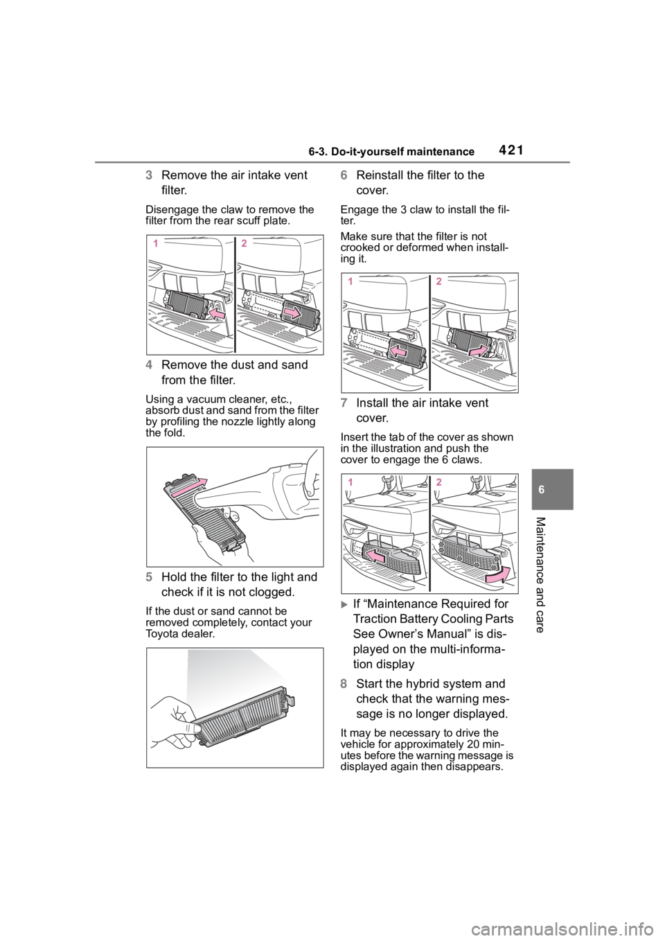 TOYOTA HIGHLANDER HYBRID 2023 Owners Manual 4216-3. Do-it-yourself maintenance
6
Maintenance and care
3Remove the air intake vent
filter.
Disengage the claw to remove the
filter from the re ar scuff plate.
4Remove the dust and sand
from the TOYOTA HIGHLANDER HYBRID 2023 Owners Manual 4216-3. Do-it-yourself maintenance
6
Maintenance and care
3Remove the air intake vent
filter.
Disengage the claw to remove the
filter from the re ar scuff plate.
4Remove the dust and sand
from the