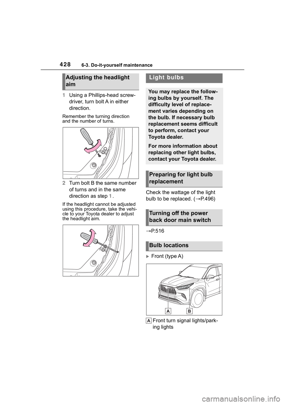 TOYOTA HIGHLANDER HYBRID 2023 Owners Manual 4286-3. Do-it-yourself maintenance
1Using a Phillips-head screw-
driver, turn bolt A in either
direction.
Remember the turning direction
and the number of turns.
2Turn bolt B the same number
of tur TOYOTA HIGHLANDER HYBRID 2023 Owners Manual 4286-3. Do-it-yourself maintenance
1Using a Phillips-head screw-
driver, turn bolt A in either
direction.
Remember the turning direction
and the number of turns.
2Turn bolt B the same number
of tur