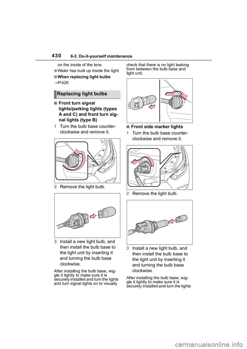 TOYOTA HIGHLANDER HYBRID 2023 Owners Manual 4306-3. Do-it-yourself maintenance
on the inside of the lens.
●Water has built up inside the light.
■When replacing light bulbs
P. 4 2 6
■Front turn signal
lights/parking lights (types
A a TOYOTA HIGHLANDER HYBRID 2023 Owners Manual 4306-3. Do-it-yourself maintenance
on the inside of the lens.
●Water has built up inside the light.
■When replacing light bulbs
P. 4 2 6
■Front turn signal
lights/parking lights (types
A a
